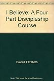 I believe : a four part discipleship course. Leaders' book