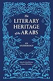 The literary heritage of the Arabs : an anthology