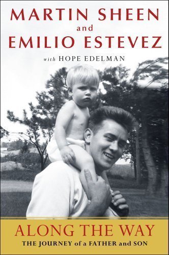 Along the Way: The Journey of a Father and Son 1st (first) Edition by Sheen, Martin, Estevez, Emilio published by Atria Books (2012)