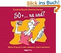 50+ ... na und?: Wie Frauen in die "besten" Jahre kommen