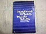 Georg Simmel : On women, sexuality and love