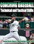 Coaching Baseball: Technical And Tactical Skills