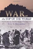 War at the top of the world : the struggle for Afghanistan, Kashmir and Tibet