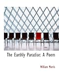 The Earthly Paradise: A Poem