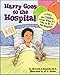 Harry Goes to the Hospital: A Story for Children about What It's Like to Be in the Hospital