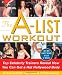 The A-List Workout: Top Hollywood Trainers Reveal the Body Shaping Secrets of Their Celebrity Clients