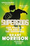 Supergods: Our World in the Age of the Superhero