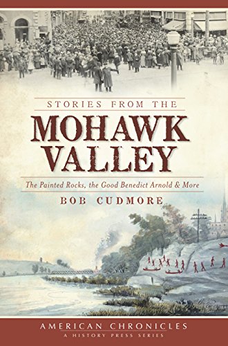 Stories from the Mohawk Valley: The Painted Rocks, the Good Benedict Arnold & More (American Chronicles)