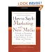 How to Say It: Marketing with New Media: A Guide to Promoting Your Small Business Using Websites, E-zines, Blogs, and Podcasts