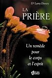 La Priere. Un remede pour le corps et l'esprit
