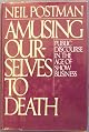 Amusing Ourselves to Death: Public Discourse in the Age of Show Business