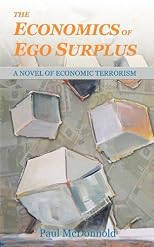 The Economics of Ego Surplus: A Novel of Economic Terrorism