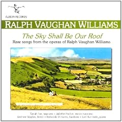 The Sky Shall Be Our Roof - Rare Songs from the Operas of Ralph Vaughan Williams