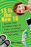 13 Is the New 18: And Other Things My Children Taught Me--While I Was Having a Nervous Breakdown Being Their Mother