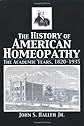 The History Of American Homeopathy: The Academic Years, 1820-1935 (Pharmaceutical Heritage) (Pharmaceutical Heritage)