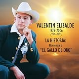 Valentin Elizalde -  Historia: Homenaje a "El Gallo de Oro"