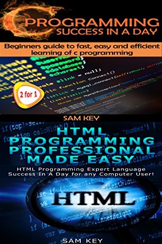 Programming #13:C Programming Success in a Day & HTML Professional Programming Made Easy (C Programming, C++programming, C++ programming language, HTML ...  Programming, HTML, Rails, PHP, CSS), by Sam Key