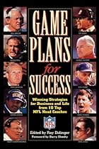 Game Plans for Success: Winning Strategies for Business and Life from 10 Top NFL Head Coaches