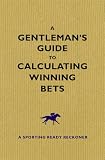 Gentleman's Guide to Calculating Winning Bets, A