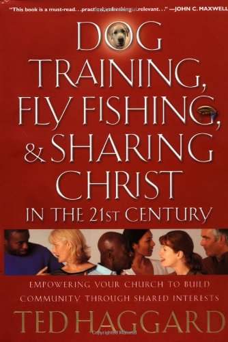 Dog Training, Fly Fishing & Sharing Christ in the 21st Century: