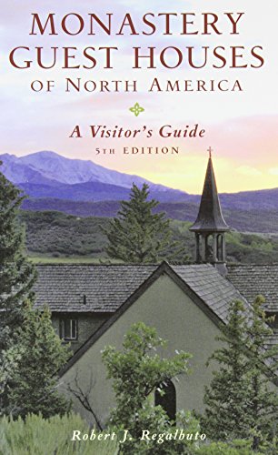 Monastery Guest Houses of North America: A Visitor's Guide (Fifth Edition)
