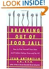 Breaking Out of Food Jail: How to Free Yourself from Diets and Problem Eating, Once and for All