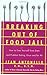 Breaking Out of Food Jail: How to Free Yourself from Diets and Problem Eating, Once and for All