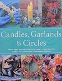 The complete book of garlands, circles & decorative wreaths : creating beautiful seasonal displays from flowers and natural materials
