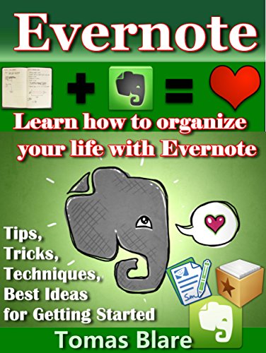 EVERNOTE: Learn How to Organize Your Life with Evernote (Tips, Tricks, Techniques,Best Ideas for Getting Started) 2-nd Edition May 2015.