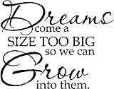 DREAMS COME A SIZE TOO BIG.....WALL SAYINGS QUOTES WORDS LETTERING DECALS, FOREST GREEN