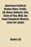 American Political Drama Films (Study Guide): Traffic, JFK, Nixon, Valkyrie, Che, State of Play, Milk, the Good Shepherd, Munich