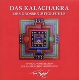 Das Kalachakra des Gro&szlig;en Mitgef&uuml;hls - Eine Klangmeditation zur tantrischen Vereinigung: Tantrische Meditationen mit dem Buddha des Mitgef&uuml;hls - Tom Kenyon