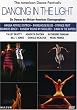 Dancing in the Light: Six Dance Compositions By African American Choreographers /  Asadata Dafora, Katherine Dunham, Pearl Primus, Talley Beatty, Donald McKayle, Bill T. Jones