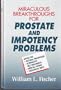 Miraculous Breakthroughs for Prostate and Impotency Problems: Advice on Prevention, Self-Treatment, Medication, Testing