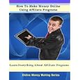 How To Make Money Online Using Affiliate Programs (online Money Making Series)