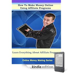 How To Make Money Online Using Affiliate Programs (Online Money Making Series)