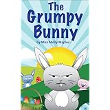 The Grumpy Bunny (A Rhyming Easter Picture Book)