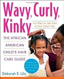 Wavy, Curly, Kinky : The African American Child's Hair Care Guide