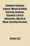 Ganbare Goemon Games: Mystical Ninja Starring Goemon, Goemon's Great Adventure, Mystical Ninja Starring Goemon-
