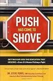 Push Has Come to Shove: Getting Our Kids the Education They Deserve--Even If It Means Picking a Fight [Paperback] [2012] Dr. Steve Perry