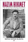 Nâzim Hikmet: The Life and Times of Turkeys World Poet (Karen & Michael Braziller Books)