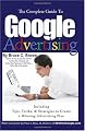 The Complete Guide to Google Advertising: Including Tips, Tricks, & Strategies to Create a Winning Advertising Plan
