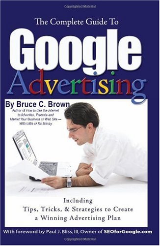 The Complete Guide to Google Advertising