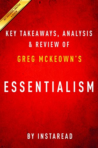 Essentialism: The Disciplined Pursuit of Less by Greg McKeown | Key Takeaways, Analysis & Review