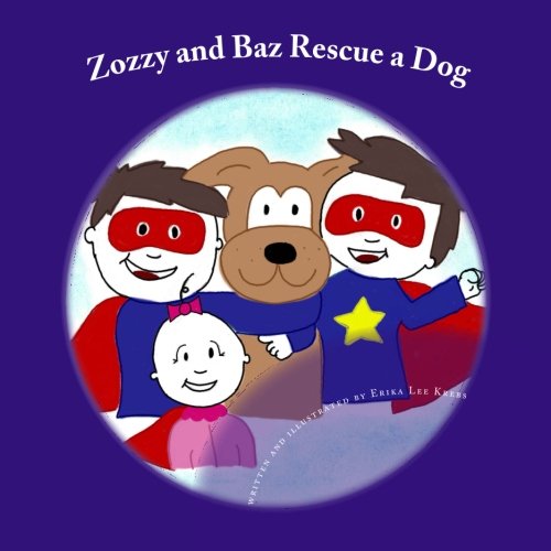 Zozzy and Baz Rescue a Dog (The Adventures of Zozzy and Baz...and Sissy Too.) (Volume 1)