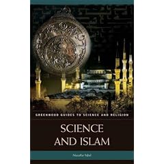 Science and Islam (Greenwood Guides to Science and Religion)