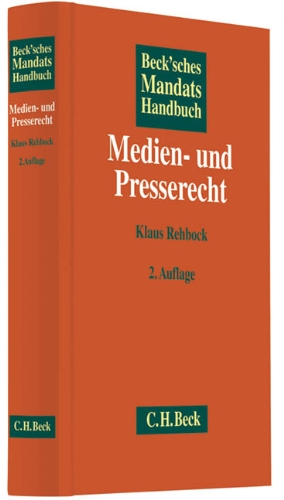 Beck'sches Mandatshandbuch Medien- und Presserecht: Grundlagen, Anspr&uuml;che, Taktik, Muster