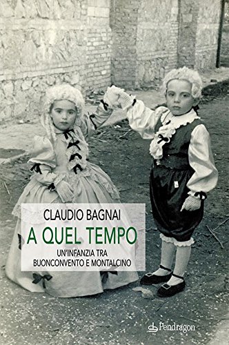 A quel tempo - Un'infanzia tra Buonconvento e Montalcino (Italian Edition)