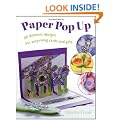Paper Pop Up: 40 Dynamic Designs for Suprising Cards and Gifts
