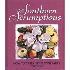 Southern Scrumptious: How to Cater Your Own Party